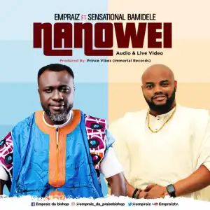 Empraiz - Nanowei Ft. Sensational Bamidele